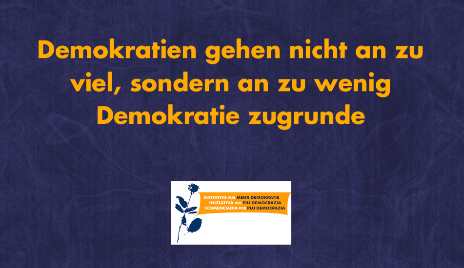 Demokratien gehen nicht an zu viel, sondern an zu wenig Demokratie zugrunde
